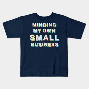 Minding My Own Small Business Kids T-Shirt